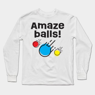 Amaze Balls! Long Sleeve T-Shirt